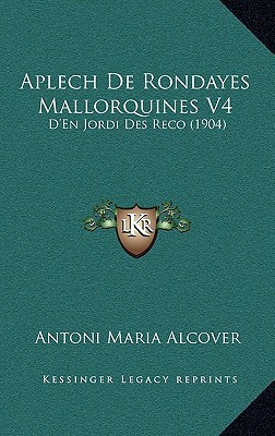 Aplech De Rondayes Mallorquines V4: D'En Jordi Des Reco (1904) (Catalan Edition)