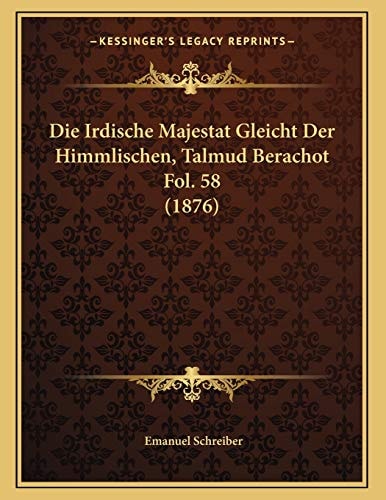 Die Irdische Majestat Gleicht Der Himmlischen, Talmud Berachot Fol. 58 (1876) (German Edition)