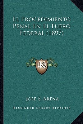 El Procedimiento Penal En El Fuero Federal (1897) (Spanish Edition)