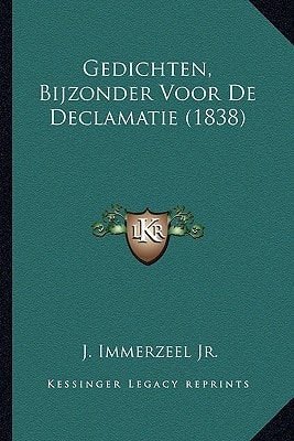 Gedichten, Bijzonder Voor De Declamatie (1838) (Dutch Edition)