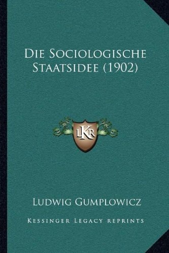 Die Sociologische Staatsidee (1902) (German Edition)