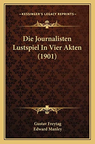 Die Journalisten Lustspiel In Vier Akten (1901)