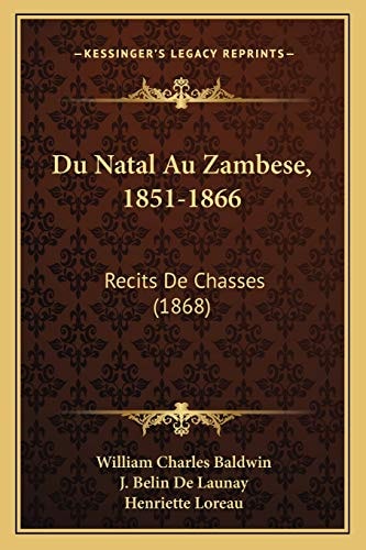 Du Natal Au Zambese, 1851-1866: Recits De Chasses (1868) (French Edition)