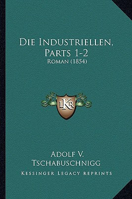 Die Industriellen, Parts 1-2: Roman (1854) (German Edition)