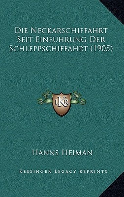 Die Neckarschiffahrt Seit Einfuhrung Der Schleppschiffahrt (1905) (German Edition)
