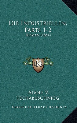 Die Industriellen, Parts 1-2: Roman (1854) (German Edition)