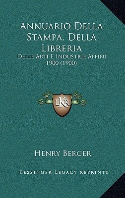 Annuario Della Stampa, Della Libreria: Delle Arti E Industrie Affini, 1900 (1900) (Italian Edition)