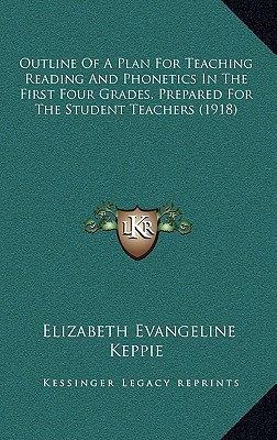 Outline of a Plan for Teaching Reading and Phonetics in the First Four Grades, Prepared for the Student Teachers (1918)