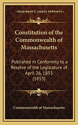 Constitution of the Commonwealth of Massachusetts: Published in Conformity to a Resolve of the Legislature of April 26, 1853 (1853)