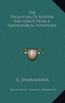 The Evolution of Matter and Force from a Theosophical Viewpoint