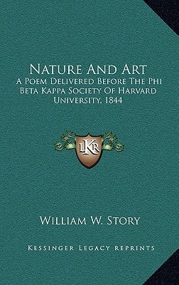 Nature And Art: A Poem Delivered Before The Phi Beta Kappa Society Of Harvard University, 1844