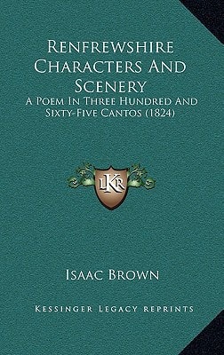 Renfrewshire Characters And Scenery: A Poem In Three Hundred And Sixty-Five Cantos (1824)