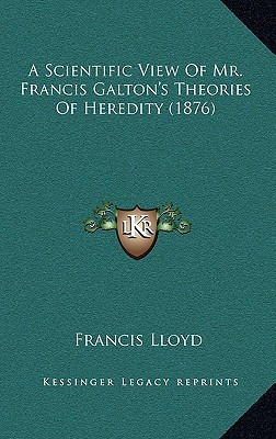 A Scientific View Of Mr. Francis Galton's Theories Of Heredity (1876)
