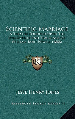 Scientific Marriage: A Treatise Founded Upon the Discoveries and Teachings of William Byrd Powell (1888)