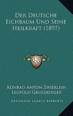 Der Deutsche Eichbaum Und Seine Heilkraft (1897) (German Edition)