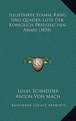 Illustrirte Stamm, Rang Und Quatier-Liste Der Koniglich Preussischen Armee (1854) (German Edition)