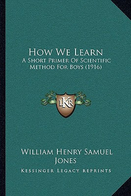 How We Learn: A Short Primer Of Scientific Method For Boys (1916)