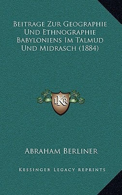Beitrage Zur Geographie Und Ethnographie Babyloniens Im Talmud Und Midrasch (1884) (German Edition)