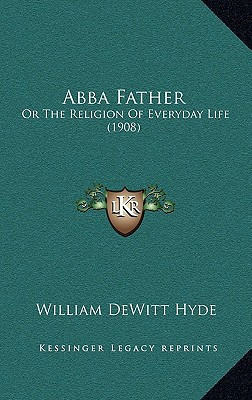 Abba Father: Or The Religion Of Everyday Life (1908)