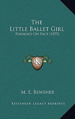 The Little Ballet Girl: Founded On Fact (1875)