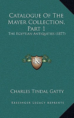 Catalogue Of The Mayer Collection, Part 1: The Egyptian Antiquities (1877)