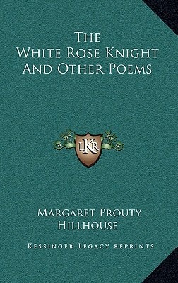 The White Rose Knight And Other Poems