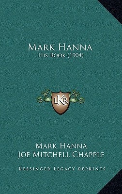 Mark Hanna: His Book (1904)