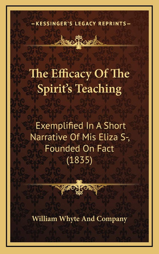 The Efficacy Of The Spirit's Teaching: Exemplified In A Short Narrative Of Mis Eliza S-, Founded On Fact (1835)