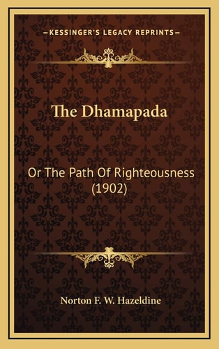 The Dhamapada: Or The Path Of Righteousness