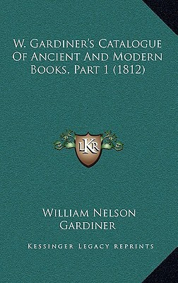 W. Gardiner's Catalogue Of Ancient And Modern Books, Part 1 (1812)
