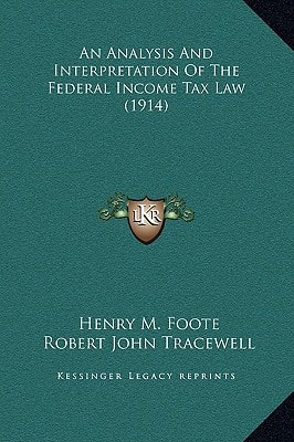 An Analysis And Interpretation Of The Federal Income Tax Law (1914)