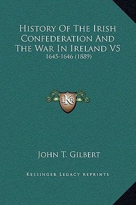 History Of The Irish Confederation And The War In Ireland V5: 1645-1646 (1889)