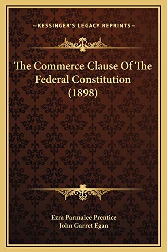 The Commerce Clause Of The Federal Constitution (1898)