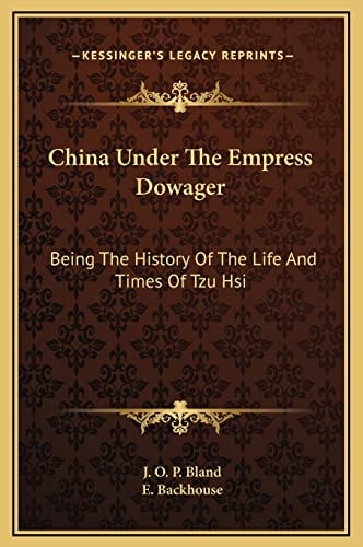 China Under The Empress Dowager: Being The History Of The Life And Times Of Tzu­ Hsi