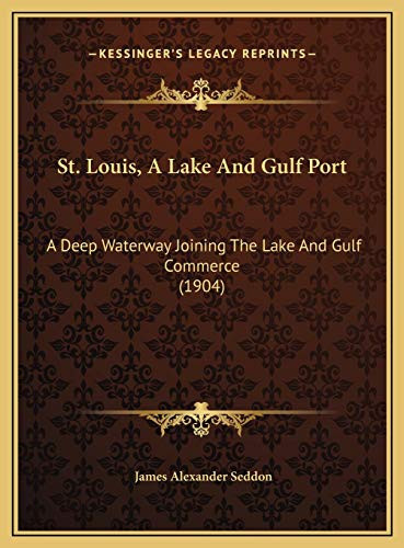 St. Louis, A Lake And Gulf Port: A Deep Waterway Joining The Lake And Gulf Commerce (1904)