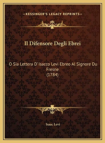 Il Difensore Degli Ebrei: O Sia Lettera D' Isacco Levi Ebreo Al Signore Du Fresne (1784)