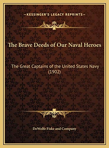 The Brave Deeds of Our Naval Heroes: The Great Captains of the United States Navy (1902)