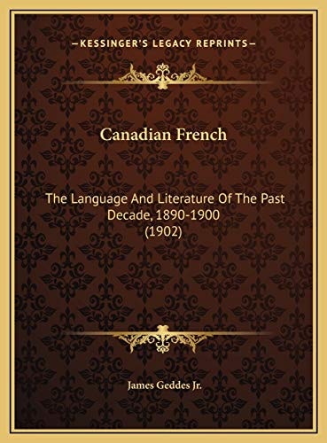 Canadian French: The Language And Literature Of The Past Decade, 1890-1900 (1902)