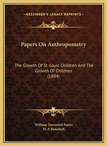 Papers On Anthropometry: The Growth Of St. Louis Children And The Growth Of Children (1894)
