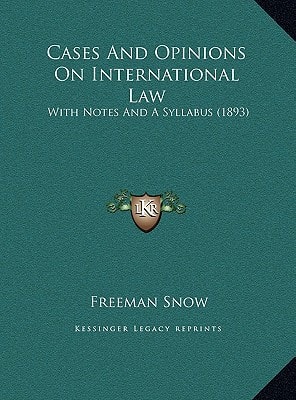 Cases And Opinions On International Law: With Notes And A Syllabus (1893)
