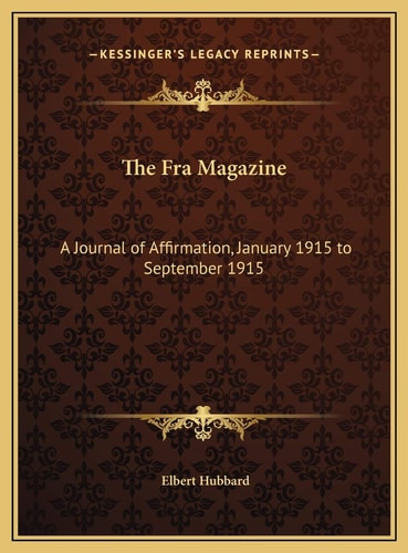 The Fra Magazine: A Journal of Affirmation, January 1915 to September 1915