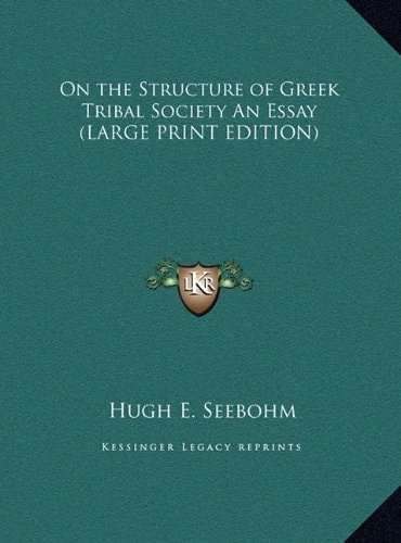 On the Structure of Greek Tribal Society An Essay (LARGE PRINT EDITION)