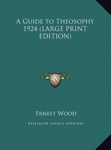 A Guide to Theosophy 1924 (LARGE PRINT EDITION)
