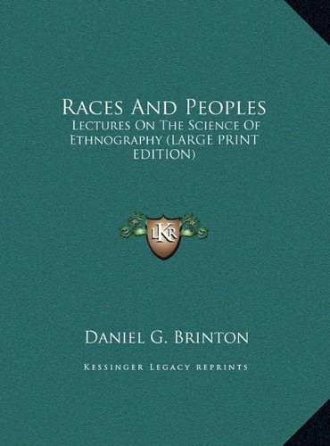 Races And Peoples: Lectures On The Science Of Ethnography (LARGE PRINT EDITION)