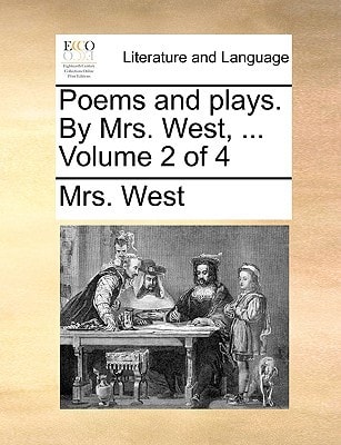 Poems and plays. By Mrs. West, ... Volume 2 of 4