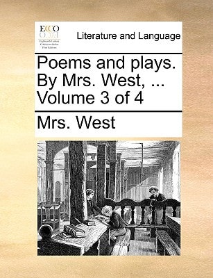 Poems and plays. By Mrs. West, ... Volume 3 of 4