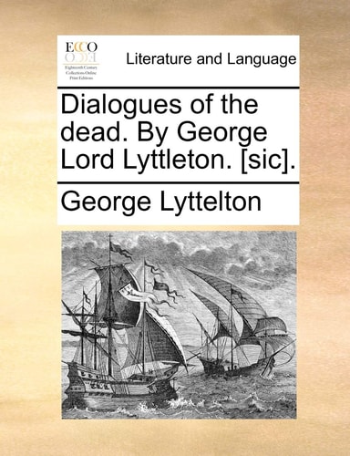 Dialogues of the dead. By George Lord Lyttleton. [sic].