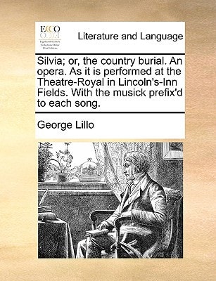 Silvia; or, the country burial. An opera. As it is performed at the Theatre-Royal in Lincoln's-Inn Fields. With the musick prefix'd to each song.
