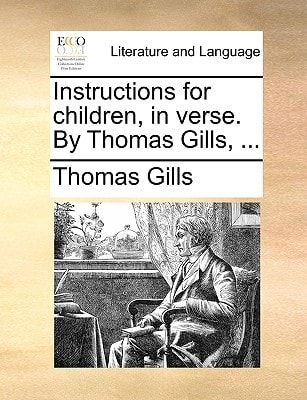Instructions for children, in verse. By Thomas Gills, ...