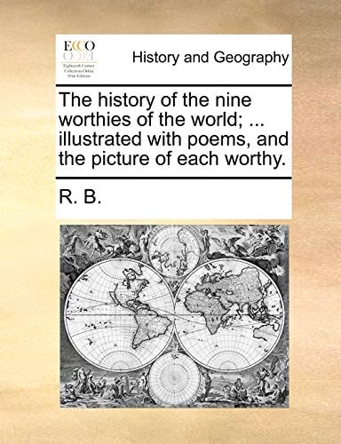 The history of the nine worthies of the world; ... illustrated with poems, and the picture of each worthy.